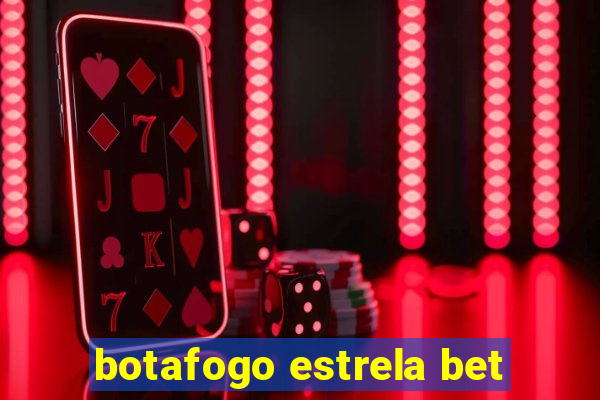 botafogo estrela bet